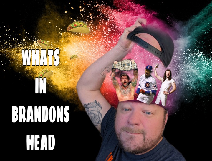 WHAT’S IN BRANDON’S HEAD 7/20 EDITION